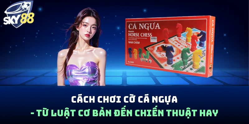 Cách Chơi Cờ Cá Ngựa - Từ Luật Cơ Bản Đến Chiến Thuật Hay - spin853.xyz