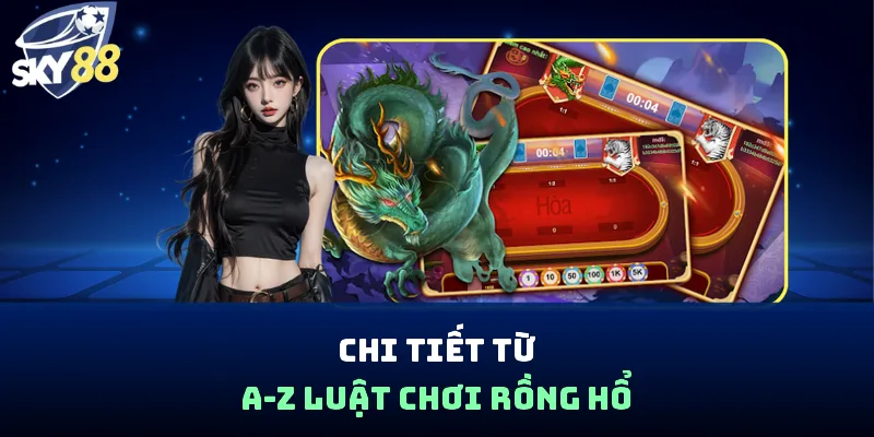 Luật Chơi Rồng Hổ Từ A - Z Và Phân Tích Thông Số Cụ Thể - spin853.xyz
