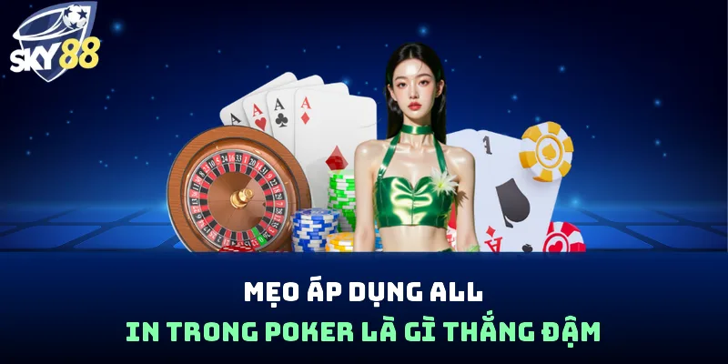 All In Trong Poker Là Gì? Cách Áp Dụng Chiến Thuật Bùng Nổ - spin853.xyz