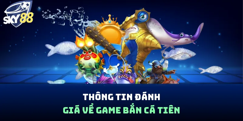 Bắn Cá Tiên - Bùng Nổ Với Thưởng Boss Siêu Khủng X9,999